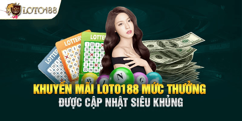 Tổng hợp các ưu đãi, khuyến mãi Loto188 HOT nhất 2025