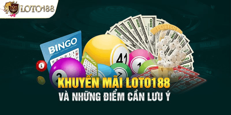 Một số lưu ý cần biết khi tham gia khuyến mãi Loto188