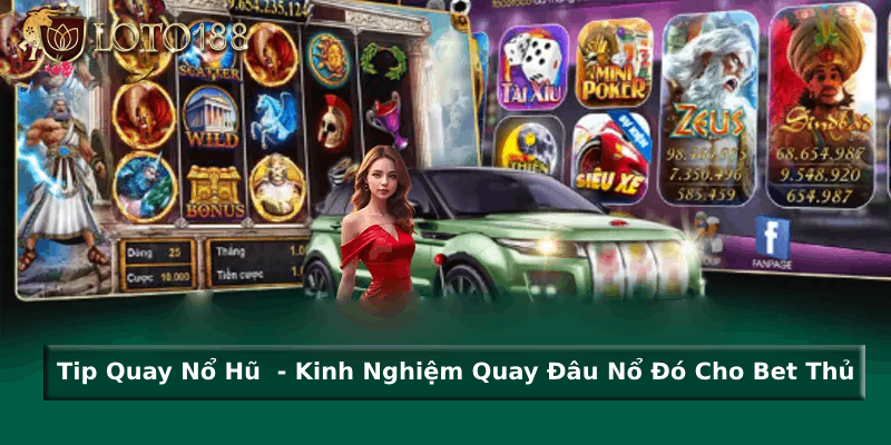 Kinh nghiệm hiệu quả trong tip quay nổ hũ